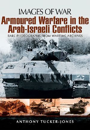 [Images of War 01] • Armoured Warfare in the Arab-Israeli Conflicts